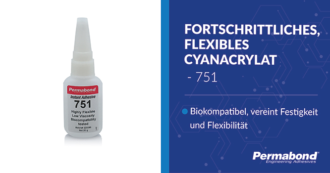 Permabond® 751 flexibles Cyanacrylat für medizinische Anwendungen Permabond® 751 flexibles Cyanacrylat für medizinische Anwendungen